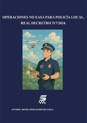 26-25 OPERACIONES NO EASA PARA POLICÍA LOCAL. REAL DECRETRO 517/2024