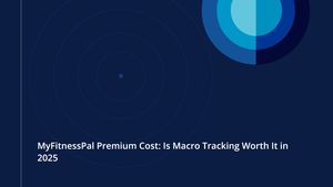 MyFitnessPal Premium Cost: Is Macro Tracking Worth It in 2025