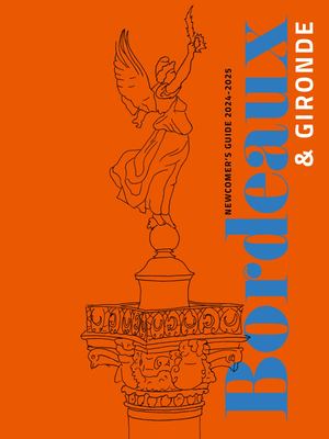 NEWCOMER’S GUIDE 2025 | Discovering Bordeaux & the Gironde region