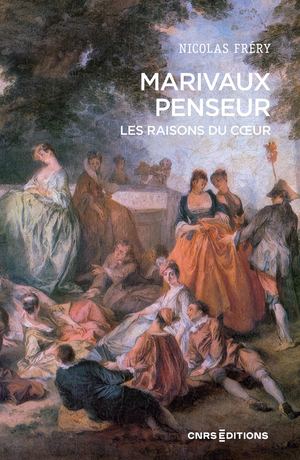 Marivaux penseur. Les raisons du cœur