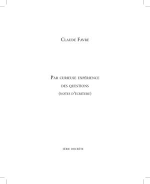 Par curieuse expérience des questions / Claude Favre / Extrait