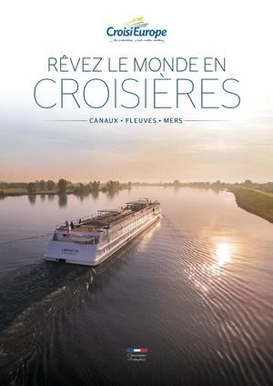 RÊVEZ LE MONDE EN CROISIÈRES FLEUVES • MERS • CANAUX Compagnie Française