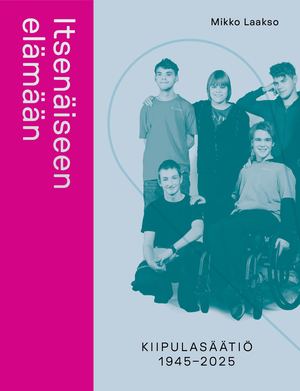 Itsenäiseen elämään. Kiipulasäätiö 1945–2025