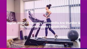 Higher Weight Capacity Treadmills Are Sturdier & Safer: Gym Experts Explain Why