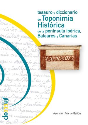 Tesauro y Diccionario de toponimia histórica de la península ibérica, Baleares y Canarias