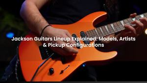Jackson Guitars Lineup Explained: Models, Artists & Pickup Configurations