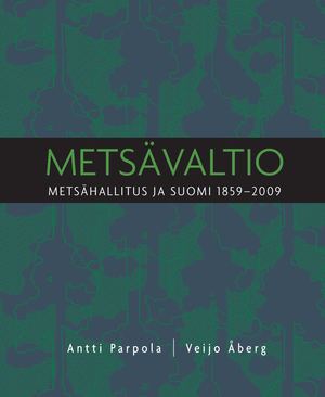 Metsävaltio. Metsähallitus ja Suomi 1859-2009