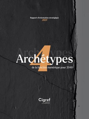 Rapport d'orientation stratégique 2025 - 4 archétypes de la fonction numérique pour 2040  - Cigref