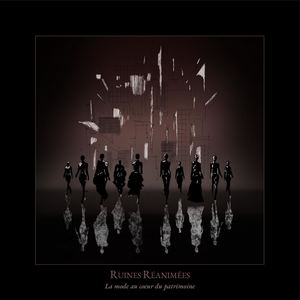 RUINES RÉANIMÉES : la mode au coeur du patrimoine