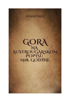 Admir Idrizi Gora Na Austrougarskom Popisu 1918 Godine