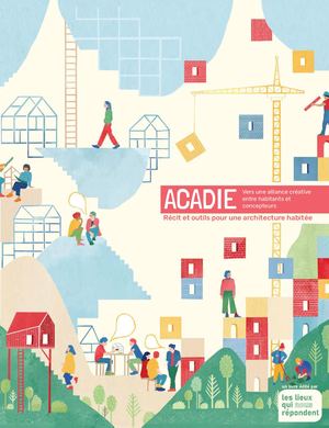 Acadie, vers une alliance créative entre habitants et concepteurs - Les lieux qui nous répondent  - Complet / Creative commons