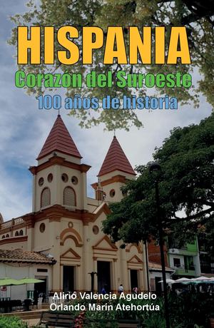 Libro Hispania Corazón Del Suroeste Alirio Valencia Agudelo Orlando Marín Atehortúa