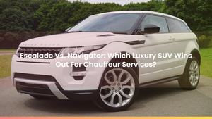 Escalade Vs. Navigator: Which Luxury SUV Wins Out For Chauffeur Services?