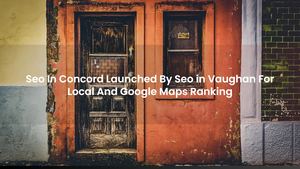 Seo In Concord Launched By Seo in Vaughan For Local And Google Maps Ranking