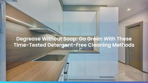 Degrease Without Soap: Go Green With These Time-Tested Detergent-Free Cleaning Methods