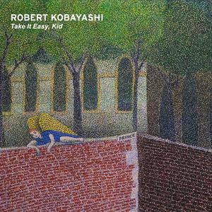 Robert Kobayashi | Take It Easy, Kid