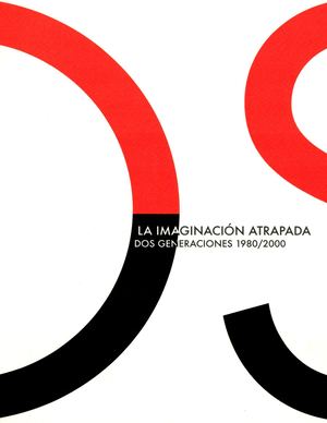 2007 LA IMAGINACIÓN ATRAPADA DOS GENERACIONES 1980/2000