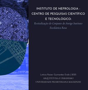 TFG - INSTITUTO DE NEFROLOGIOA - CENTRO DE PESQUISA CIENTÍFICO E TECNOLÓGICO: Revitalização do Conjunto do Antigo instituto Escolástica Rosa