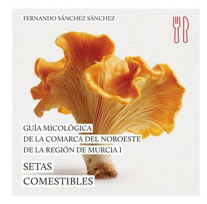 Guía micológica de la Comarca del Noroeste de la Región de Murcia. Setas Comestibles Setas Comestibles 10b Modif