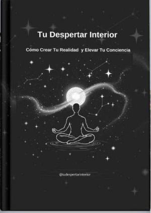 Tu Despertar Interior PDF Gratis: Cómo Crear Tu Realidad y Elevar Tu Conciencia