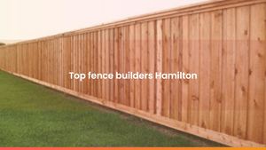 Top fence builders Hamilton