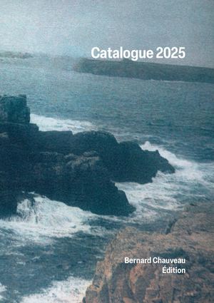 Catalogue 2025 Bernard Chauveau édition