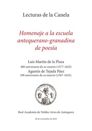 HOMENAJE A LOS POETAS DE LA ESCUELA ANTEQUERANO-GRANADINA DE POESÍA: LUIS MARTÍN DE LA PLAZA (1577-1625) 400 ANIVERSARIO DE SU MUERTE Y AGUSTÍN DE TEJADA PÁEZ (1567-1635) 390 ANIVERSARIO DE SU MUERTE