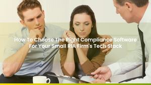 How To Choose The Right Compliance Software For Your Small RIA Firm's Tech Stack