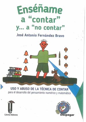 Fernández Bravo, J A Enséñame A “Contar” Y … A “No Contar” Uso Y Abuso De La Técnica De Contar Para El Desarrollo Del Pensamiento Numérico Y Matemático