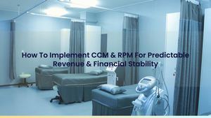 How To Implement CCM & RPM For Predictable Revenue & Financial Stability