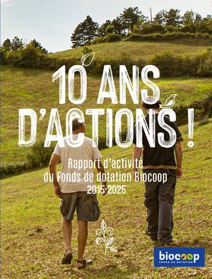 10 ans du Fonds de dotation Biocoop - Rapport d'activité du Fonds de dotation Biocoop 2015-2025