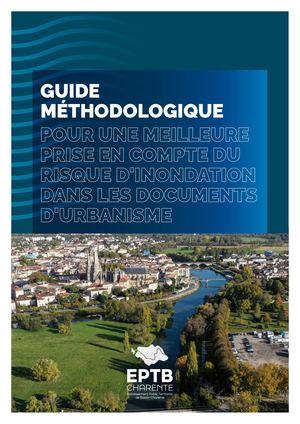 GUIDE MÉTHODOLOGIQUE : POUR UNE MEILLEURE PRISE EN COMPTE DU RISQUE D'INONDATION DANS LES DOCUMENTS D'URBANISME