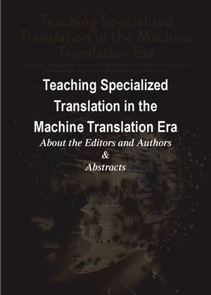 Teaching Specialized Translation In The Machine Translation Era About The Editors And Authors & Abstracts