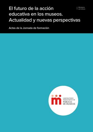 El futuro de la acción educativa en los museos. Actualidad y nuevas perspectivas