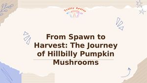 From Spawn To From Spawn to Harvest: The Journey of Hillbilly Pumpkin MushroomsHarvest The Journey Of Hillbilly Pumpkin Mushrooms