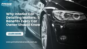 Why Interior Car Detailing Matters