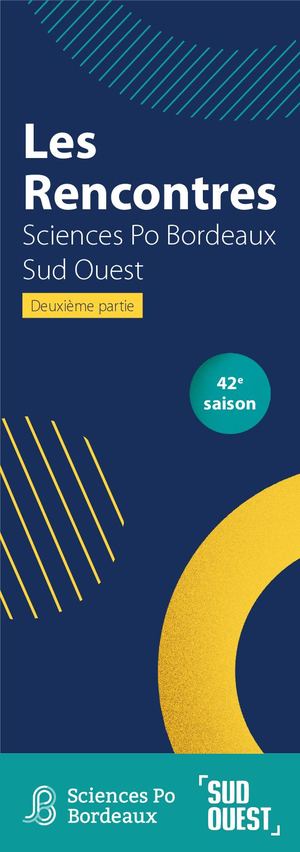 Programme Rencontres Sciences Po Bordeaux / Sud Ouest | 42e saison - Deuxième partie
