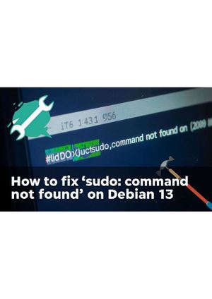 How To Fix “Sudo Command Not Found” On Debian 13