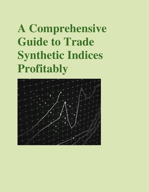 A Comprehensive Guide To Trade Synthetic Indices Profitably