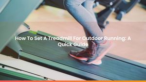 How To Set A Treadmill For Outdoor Running: A Quick Guide