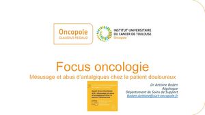 Focus Oncologie - Dr Antoine Boden (Algologue - Département Soins de Support - IUCT Oncopole Toulouse)