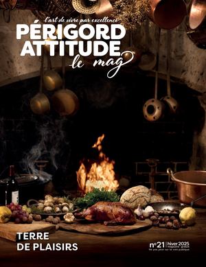 PÉRIGORD ATTITUDE LE MAG N°21 - Terre de plaisirs