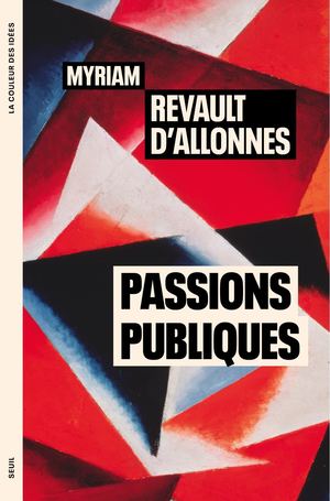 "Passions publiques", Myriam Revault d'Allonnes - éditions du Seuil