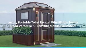 Luxury Portable Toilet Rental: Why Illinois Events Need Versatile & Premium Mobile Sanitation