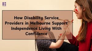 How Disability Service Providers In Melbourne Support Independence Living With Confidence