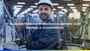 Reusable Personal Protective Equipment: Cost Savings & Sustainability
