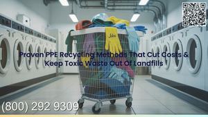 Proven PPE Recycling Methods That Cut Costs & Keep Toxic Waste Out Of Landfills