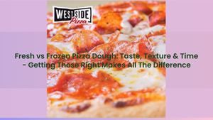 Fresh vs Frozen Pizza Dough: Taste, Texture & Time - Getting Those Right Makes All The Difference