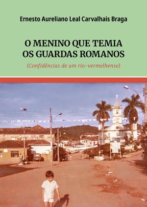 O menino que temia os guardas romanos - Confidências de um rio-vermelhense