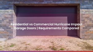 Residential vs Commercial Hurricane Impact Garage Doors | Requirements Compared